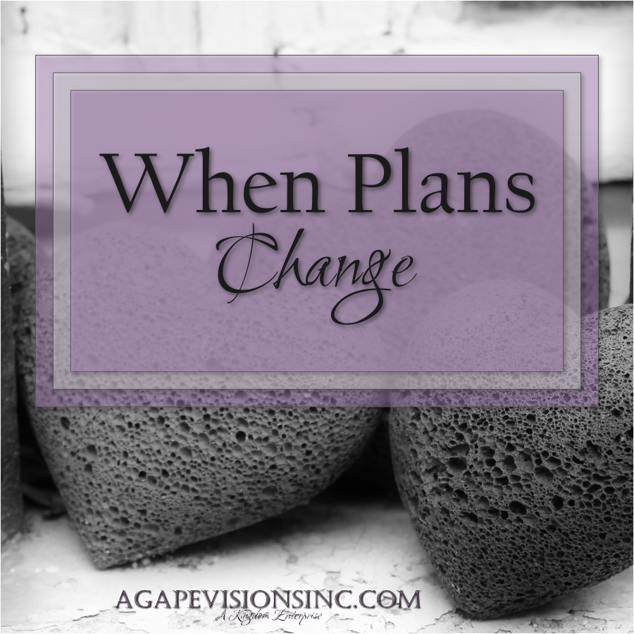 When Plans Change via @AgapeVisionsInc